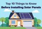Top 10 Things to Know Before Installing Solar Panels: A Comprehensive Guide