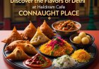 Discover the Flavors of Delhi at Haldiram Cafe Connaught Place