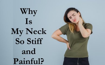 Why Is My Neck So Stiff and Painful?