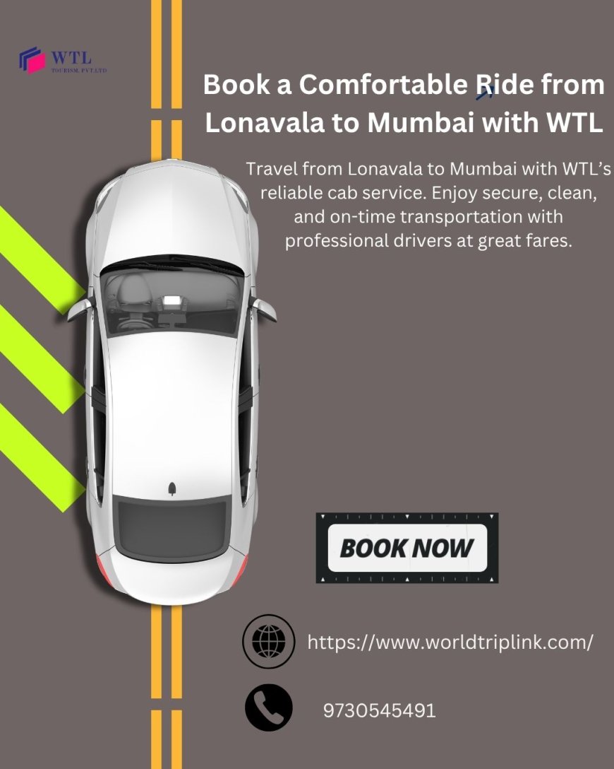 Lonavala to Mumbai Cab in WTL Company – Hassle-Free Travel at Your Fingertips