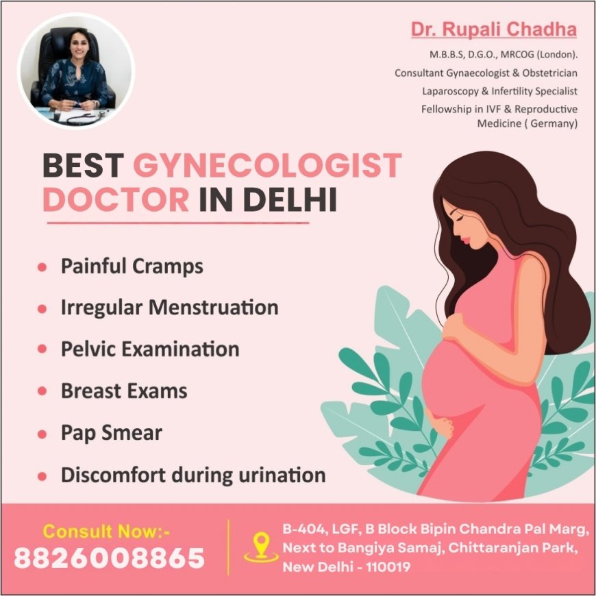 How to Identify the Best Gynecologist in South Delhi for Your Needs in 2025: Dr. Rupali Chadha