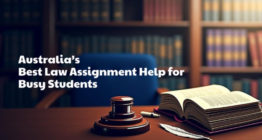 Australia’s Best Law Assignment Help for Busy Students