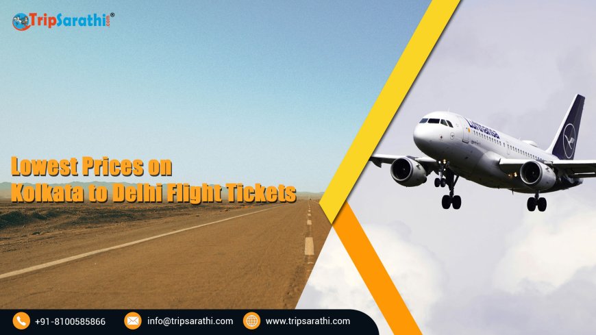 Lowest Prices on Kolkata to Delhi Flight Tickets