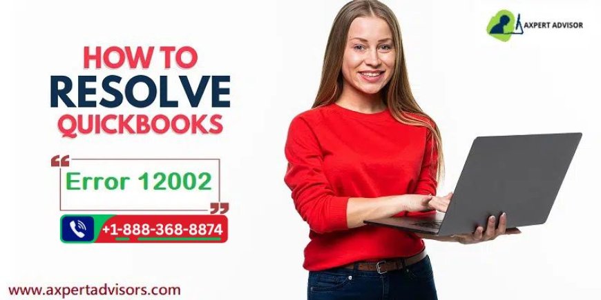 How Can I Fix QuickBooks Error Code 12002?