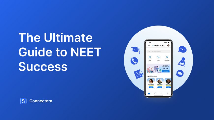 Best App for NEET Preparation in India: Real-Time Mentorship with Connectora