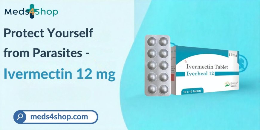 Ivermectin 12: A Trusted Antiparasitic Medication for Fast Relief - Meds4shop