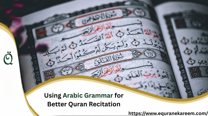 Using Arabic Grammar for Better Quran Recitation