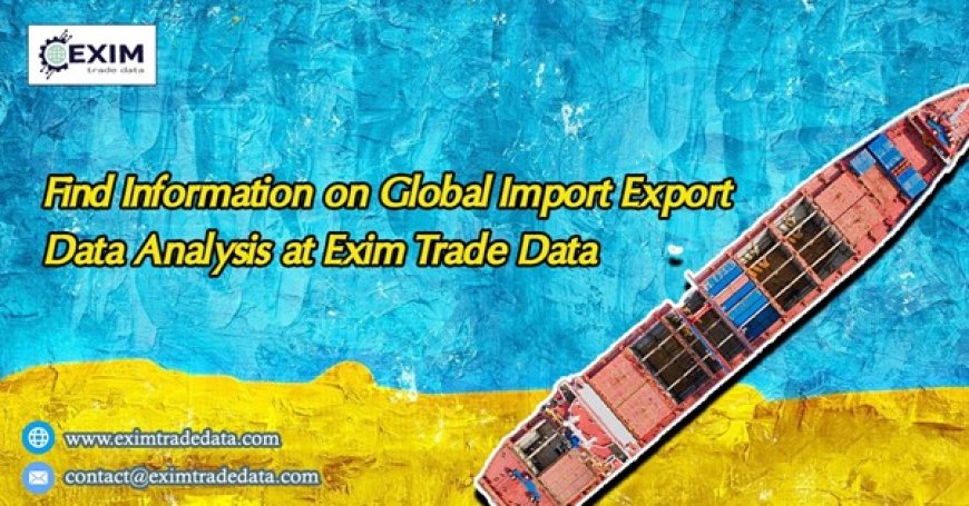 Find information on Global import export data analysis at Exim Trade Data