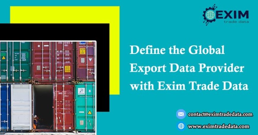Define the global export-import data provider with Exim trade data